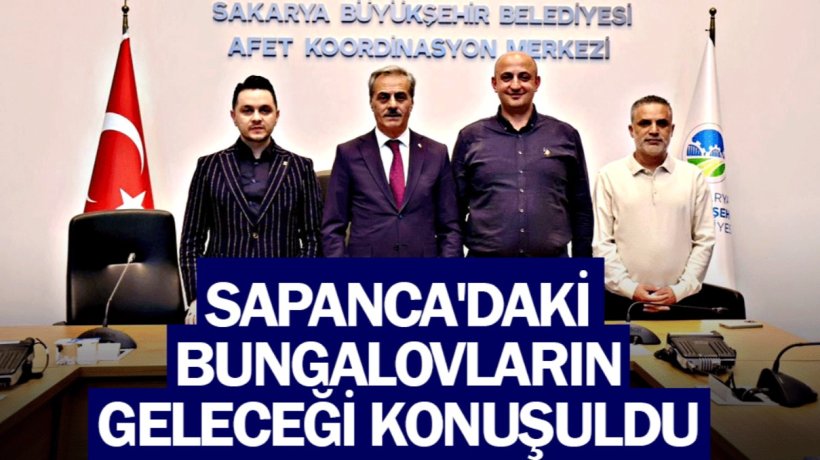SAPANCA'NIN BUNGALOV GÜNDEMİ BÜYÜKŞEHİR'DE GÖRÜŞÜLDÜ